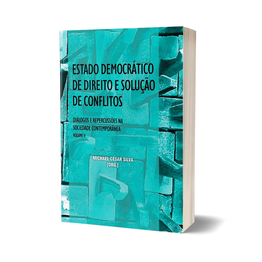 Estado Democrático de Direito e Solução de Conflitos - Diálogos e Repercussões na Sociedade Contemporânea. Vol. II